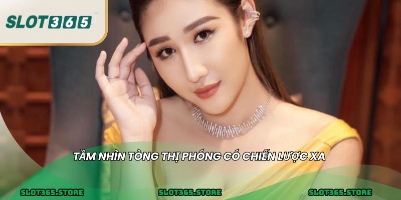 Tầm nhìn Tòng Thị Phóng có chiến lược xa